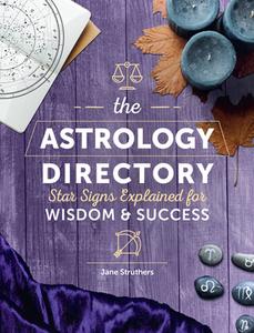 The Astrology Directory: Star Signs Explained for Wisdom & Success di Jane Struthers edito da CHARTWELL BOOKS