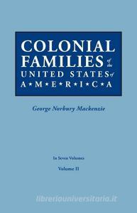 Colonial Families of the United States of America. in Seven Volumes. Volume II edito da GENEALOGICAL PUB CO INC