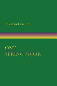 One Spring More, Poems di Thomas Grissom edito da Sunstone Press