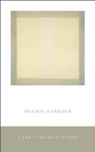 Prairie Harbour di Garry Thomas Morse edito da TALONBOOKS