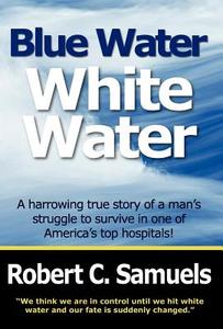 Blue Water, White Water di Robert C. Samuels edito da UP THE CREEK PUB