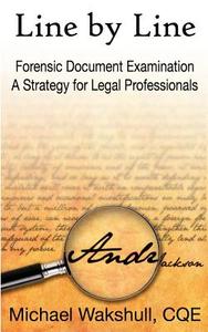 Line by Line: Forensic Document Examination -- A Strategy for Legal Professionals di Michael Wakshull edito da Q9 Consulting, Incorporated