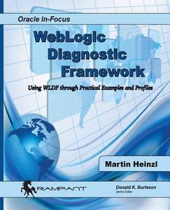 Weblogic Diagnostic Framework: Using Wldf Through Practical Examples and Profiles di Martin Heinzl edito da Rampant Techpress