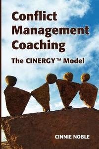 Conflict Management Coaching: The Cinergy Model di Cinnie Noble edito da Cinergy Coaching