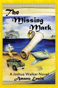 The Missing Mark: A Joshua Walker Novel di Amanu Ensis edito da Ashley House Publishers, LLC