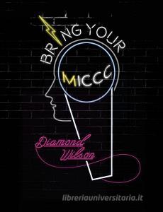 Bring Your MICCC: The Young Person's Guide for Successfully Transitioning Into Adulthood di Diamond Wilson edito da Lonnadee Press