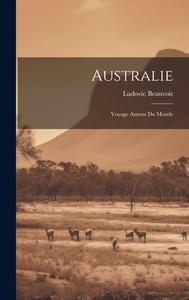 Australie: Voyage Autour Du Monde di Ludovic Beauvoir edito da LEGARE STREET PR