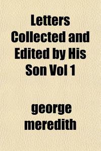 Letters Collected And Edited By His Son di George Meredith edito da General Books