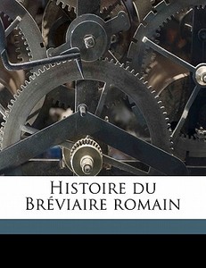 Histoire Du Br Viaire Romain di Pierre Batiffol edito da Nabu Press