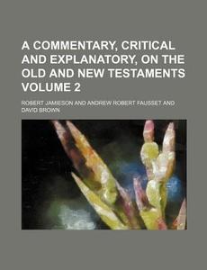A Commentary, Critical and Explanatory, on the Old and New Testaments Volume 2 di Robert Jamieson edito da Rarebooksclub.com