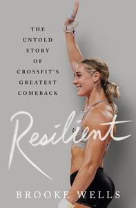 Resilient: The Untold Story of Crossfit's Greatest Comeback di Brooke Wells edito da ST MARTINS PR