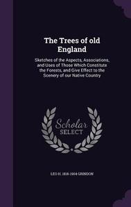 The Trees Of Old England di Leo H 1818-1904 Grindon edito da Palala Press