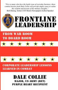Frontline Leadership: From War Room to Boardroom di Dale Collie edito da Createspace