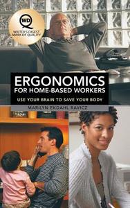 Ergonomics for Home-Based Workers: Use Your Brain to Save Your Body di Marilyn Ekdahl Ravicz edito da AUTHORHOUSE