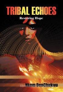 Tribal Echoes: Restoring Hope di Nkem Denchukwu edito da AUTHORHOUSE