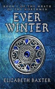 Everwinter: The Wrath of the Northmen #1 di Elizabeth Baxter edito da Createspace