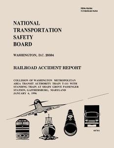 Railroad Accident Report: Collision of Washington Metropolitan Area Transit Authority Train T-111 with Standing Train at Shady Grove Passenger S di National Transportation Safety Board edito da Createspace
