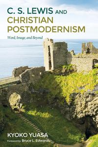 C.S. Lewis and Christian Postmodernism di Kyoko Yuasa edito da Pickwick Publications