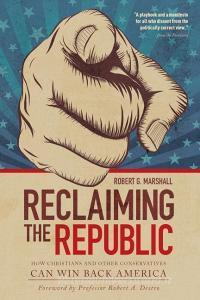 Reclaiming the Republic: How Christians and Other Conservatives Can Win Back America di Robert G. Marshall edito da TAN BOOKS & PUBL