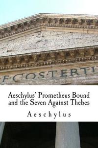 Aeschylus' Prometheus Bound and the Seven Against Thebes di Aeschylus edito da Createspace