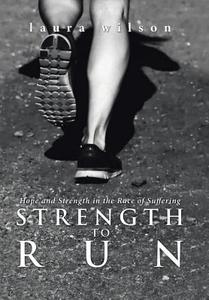Strength to Run di Laura Wilson edito da Westbow Press