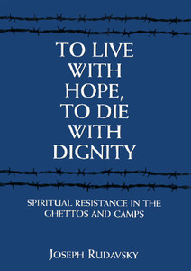 To Live with Hope, to Die with Dignity di Joseph Rudavsky edito da Jason Aronson Inc. Publishers