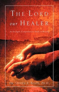 The Lord Our Healer di Steven E. Boate edito da XULON PR