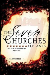 The Seven Churches of Asia: The Path of the Chosen Revealed di P. R. Otokletos edito da Tate Publishing & Enterprises