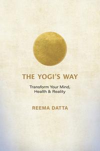 The Yogi's Way di Reema Datta edito da New World Library