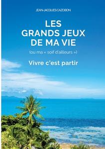 Les Grands Jeux de ma Vie di Jean-Jacques Cazobon edito da Books on Demand