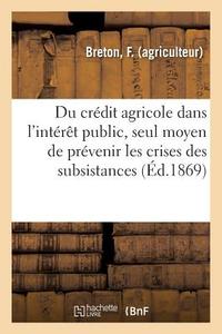 Organisation Du Cr dit Agricole Dans l'Int r t Public, Pour Pr venir Les Crises Des Subsistances di Breton-F edito da Hachette Livre - BNF