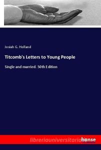 Titcomb's Letters to Young People di Josiah G. Holland edito da hansebooks