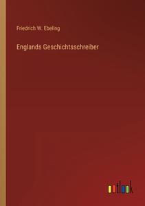 Englands Geschichtsschreiber di Friedrich W. Ebeling edito da Outlook Verlag