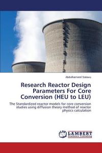 Research Reactor Design Parameters For Core Conversion (HEU to LEU) di Abdulhameed Salawu edito da LAP Lambert Academic Publishing