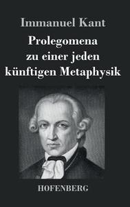 Prolegomena zu einer jeden künftigen Metaphysik di Immanuel Kant edito da Hofenberg