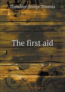 The First Aid di Theodore George Thomas edito da Book On Demand Ltd.