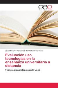 Evaluación uso tecnologías en la enseñanza universitaria a distancia di Javier Navarro Fernández, Emilia Carmena Yáñez edito da EAE