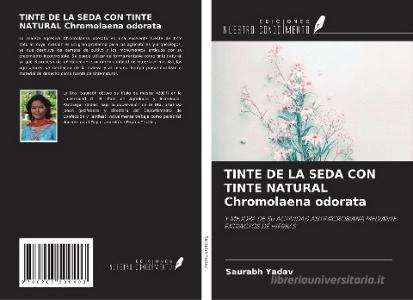 TINTE DE LA SEDA CON TINTE NATURAL Chromolaena odorata di Saurabh Yadav edito da Ediciones Nuestro Conocimiento