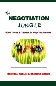 The Negotiation Jungle: 400+ Tricks & Tactics to Help You Survive di Brendan Anglin, Cristina Manso edito da Green Cat Editorial