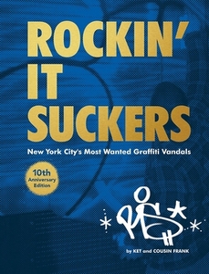 Rockin' It Suckers: New York City's Most Wanted Graffiti Vandals: 10th Anniversary Edition di Alain Ket Mariduena, Cousin Frank edito da DOKUMENT FORLAG