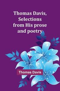 Thomas Davis, selections from his prose and poetry di Thomas Davis edito da Alpha Edition