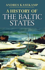 A History of the Baltic States di A. Kasekamp edito da PALGRAVE