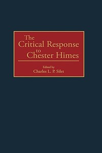 The Critical Response to Chester Himes di Charles L. P. Silet edito da Greenwood Press
