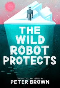 The Wild Robot Protects di Peter Brown edito da LITTLE BROWN BOOKS FOR YOUNG R