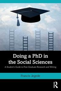 Doing A PhD In The Social Sciences di Francis Jegede edito da Taylor & Francis Ltd
