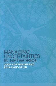 Managing Uncertainties in Networks: Public Private Controversies di Johannes Franciscus Mari Koppenjan, Joop Koppenjan, Erik-Hans Klijn edito da Taylor & Francis Ltd.