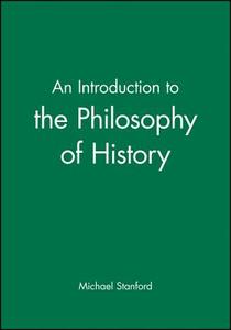 An Introduction to the Philosophy of History di Michael Stanford edito da Blackwell Publishers