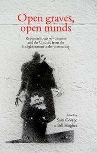 Open Graves, Open Minds: Representations of Vampires and the Undead from the Enlightenment to the Present Day edito da MANCHESTER UNIV PR
