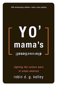 Yo' Mama's Disfunktional!: Fighting the Culture Wars in Urban America di Robin D. G. Kelley edito da BEACON PR