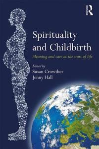 Spirituality and Childbirth di Susan Crowther edito da Taylor & Francis Ltd